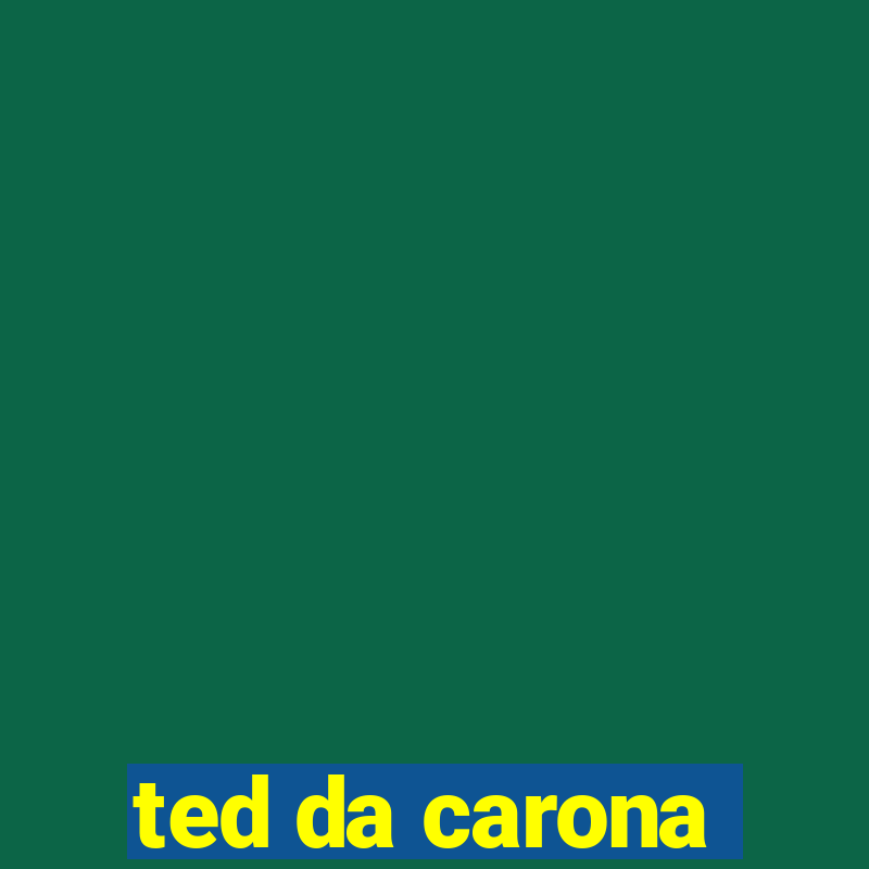 ted da carona